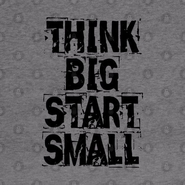 Think Big Start Small by Texevod